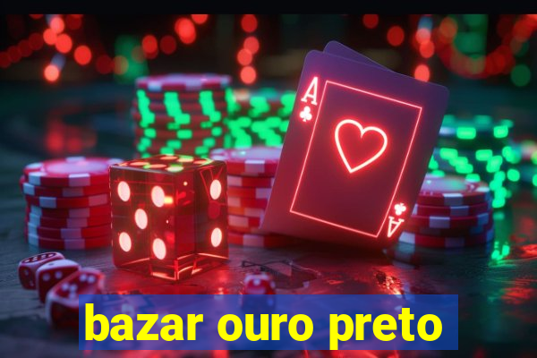 bazar ouro preto